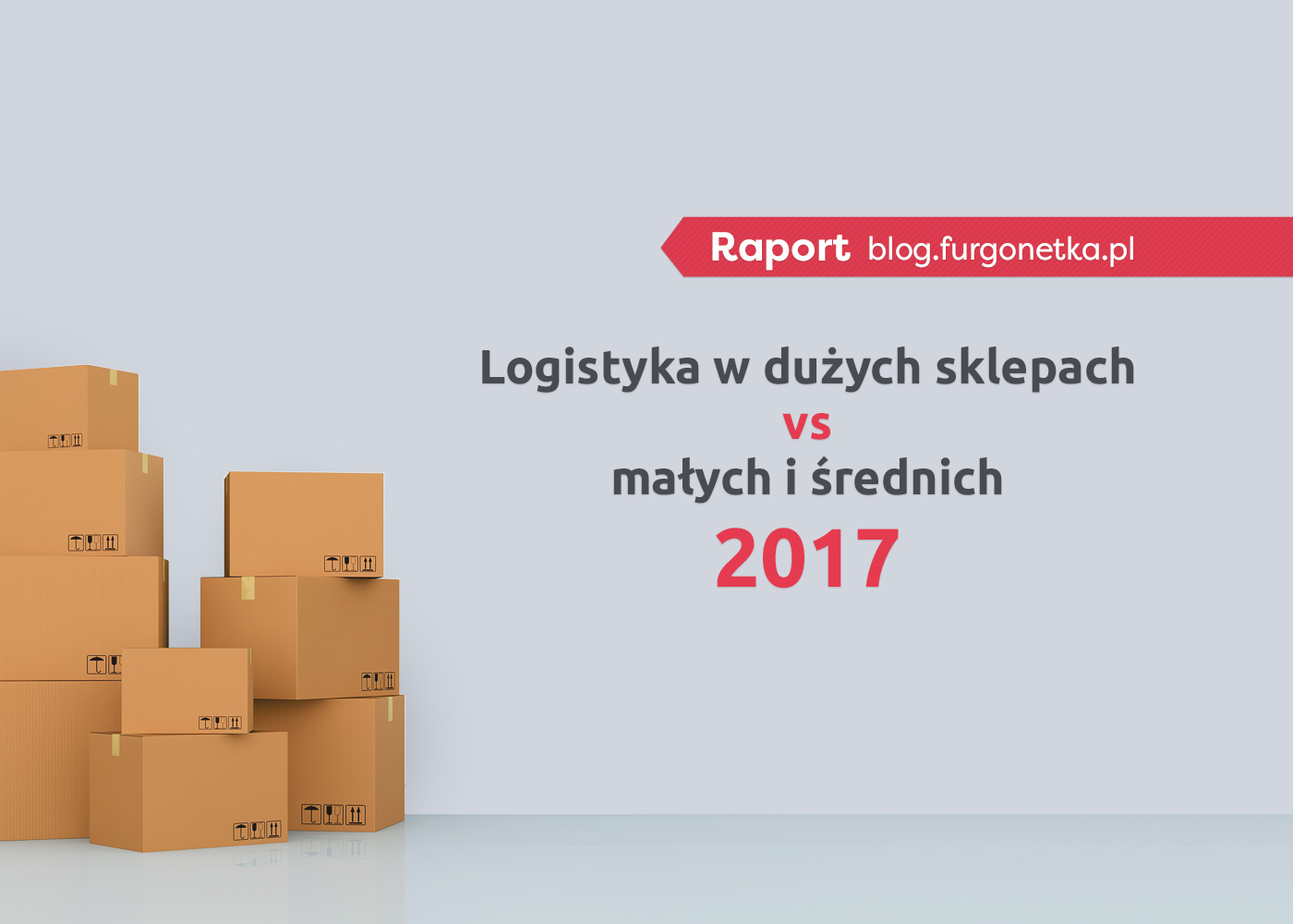 Logistyka w dużych sklepach vs małych i średnich. Raport za 2017